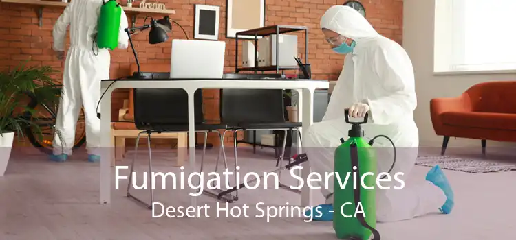 Fumigation Services Desert Hot Springs - CA